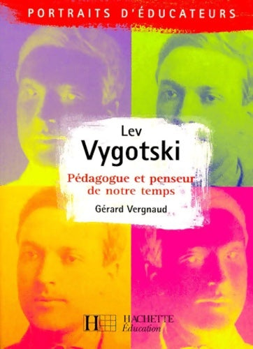 Lev Vygotski - pédagogue et penseur de notre temps. Pédagogue et penseur de notre temps - Gérard Vergnaud - Livre