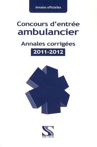 Livrenpoche : Concours d'entrée ambulancier annales corrigées 2011-2012 - Collectif - Livre
