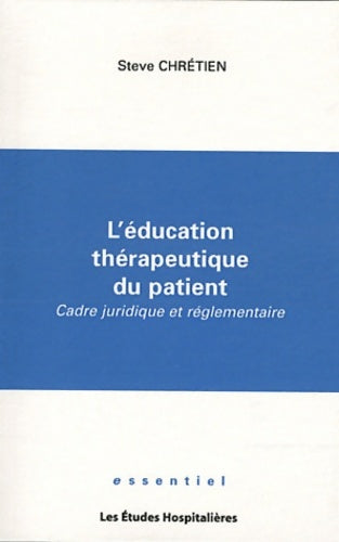 Livrenpoche : L'éducation thérapeutique du patient. Cadre juridique et réglementaire - Steve Chrétien - Livre