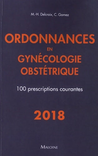 Livrenpoche : Ordonnances en gynécologie obstétrique. 100 prescriptions courantes 2018 - Michel-henri Delcroix - Livre