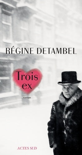 Trois ex - Régine Detambel -  Actes Sud GF - Livre