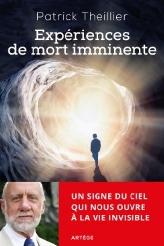 Livrenpoche : Expériences de mort imminente : Un signe du ciel qui nous ouvre à la vie invisible - Patrick Theillier - Livre