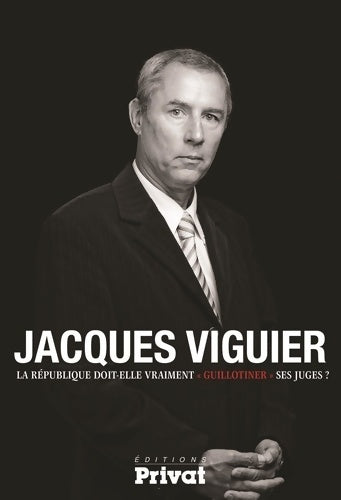 Livrenpoche : La république doit-elle vraiment guillotiner ses juges ? - Jacques Viguier - Livre