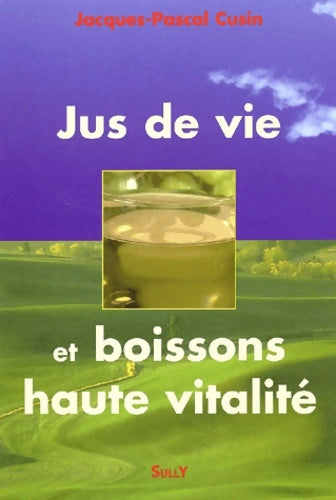 Livrenpoche : Jus de vie et boissons haute vitalité - Jacques-Pascal Cusin - Livre