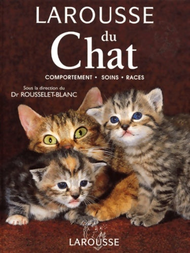 Livrenpoche : Larousse du chat : Comportement - soins - races - P. Rousselet-blanc - Livre
