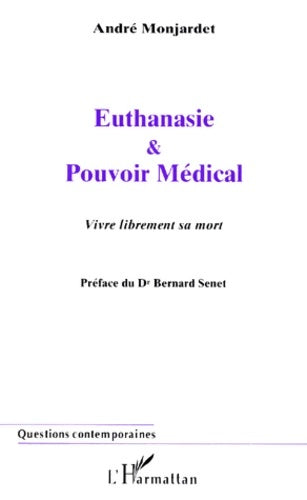 Livrenpoche : Euthanasie & pouvoir médical : Vivre librement sa mort - André Monjardet - Livre