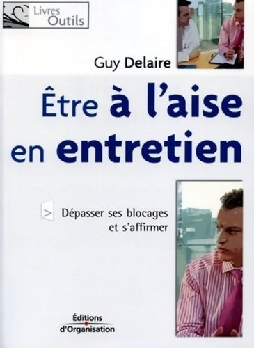 Livrenpoche : être à l'aise en entretien : Dépasser ses blocages et s'affirmer - Guy Delaire - Livre