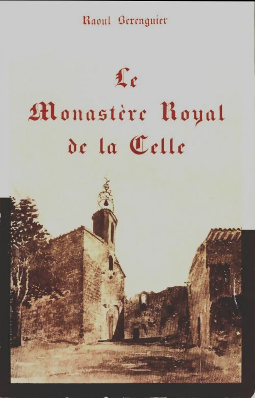 Livrenpoche : Le monastere royal de la Celle - Raoul Bérenguier - Livre