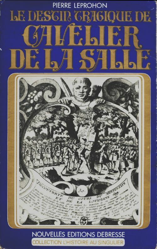 Le destin tragique de Cavelier de la Salle - Pierre Leprohon -  L'histoire au singulier - Livre