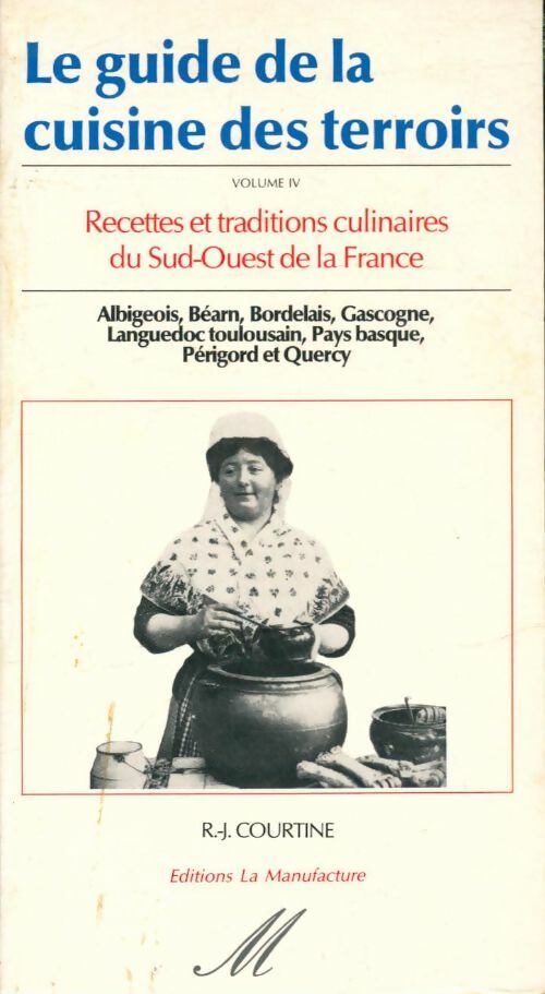 Livrenpoche : Le guide de la cuisine des terroirs Tome IV : Recettes et traditions culinaires du sud-ouest de la France - Robert Jullien Courtine - Livre