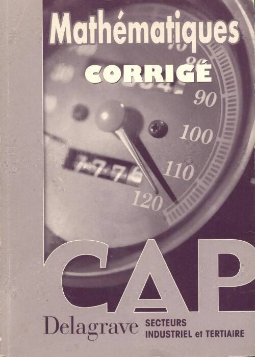 Mathématiques corrigé CAP secteurs industriel et tertiaire - Michel Philbert -  Delagrave GF - Livre