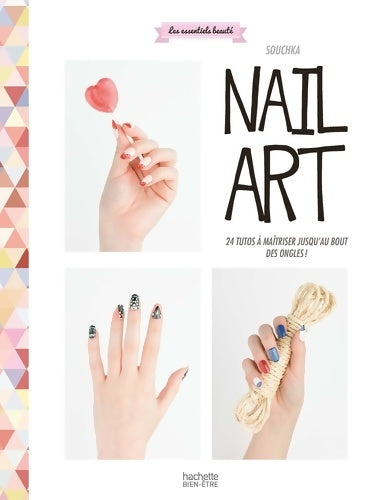 Livrenpoche : Nail art : 24 tutos à maîtriser jusqu'au bout des ongles ! - Souchka - Livre