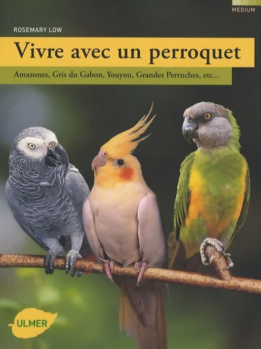 Livrenpoche : Vivre avec un perroquet : Amazones gris du gabon youyou grandes perruches - Rosemary Low - Livre