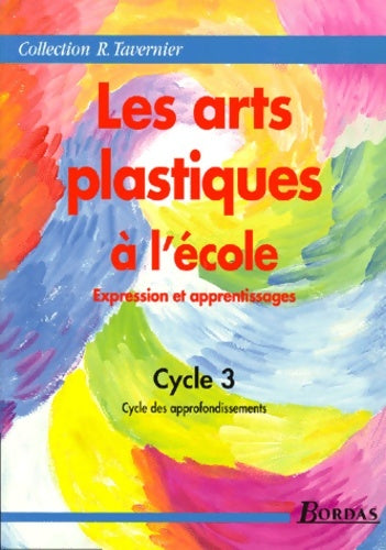 Livrenpoche : Les arts plastiques à l'école expression et apprentissages cycle 3 cycle des approfondissementsn) - Hibon Monique - Livre