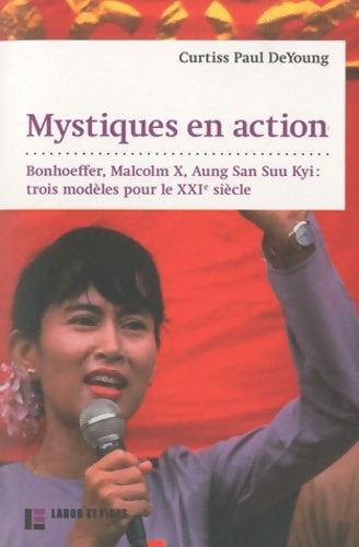 Livrenpoche : Mystiques en action : Bonhoeffer malcolm x aung san suu kyi : 3 modèles pour le XXIe s - Curtiss Paul Deyoung - Livre