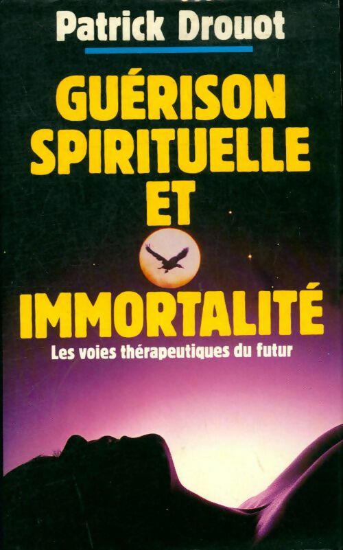 Guérison spirituelle et immortalité - Patrick Drouot - Livre