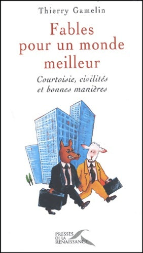Livrenpoche : Fables pour un monde meilleur : Courtoisie civilités et bonnes manières - Thierry Gamelin - Livre