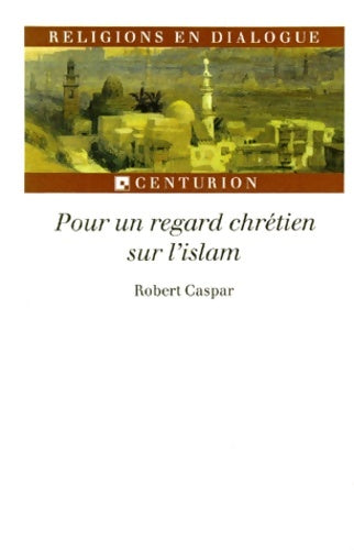 Livrenpoche : Pour un regard chrétien sur l'islam - Robert Caspar - Livre