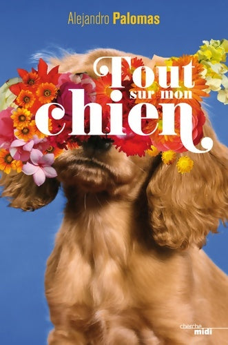Livrenpoche : Tout sur mon chien - Alejandro Palomas - Livre