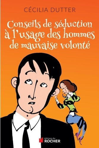 Livrenpoche : Conseils de séduction à l'usage des hommes de mauvaise volonté - Cécilia Dutter - Livre