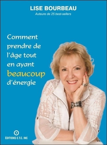 Comment prendre de l'âge tout en ayant beaucoup d'énergie - Lise Bourbeau - Livre
