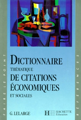 Livrenpoche : Dictionnaire thématique de citations économiques et sociales - Gérard Lelarge - Livre