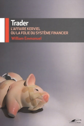 Livrenpoche : Trader : L'affaire Kerviel ou la folie du système financier - William Emmanuel - Livre