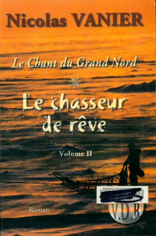 Livrenpoche : Le chant du Grand Nord : Le chasseur de rêve Tome II - Nicolas Vanier - Livre