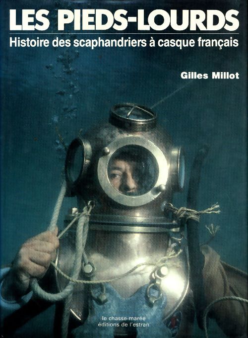 Les pieds-lourds. Histoire des scaphandriers à casque français - Gilles Millot - Livre