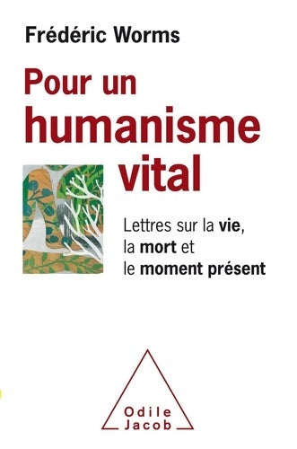 Pour un humanisme vital. Lettres sur la vie la mort et le moment présent - Frédéric Worms - Livre