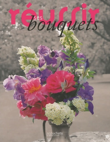 Livrenpoche : Réussir ses bouquets - Christiane Hilaire - Livre