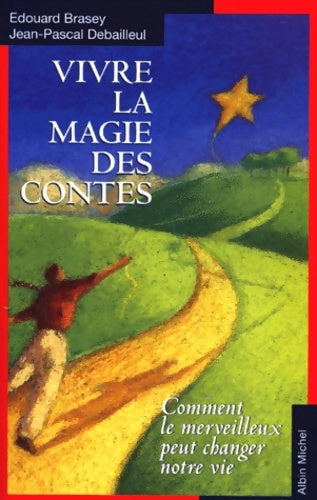 Livrenpoche : Vivre la magie des contes : Comment le merveilleux peut changer notre vie - Jean-Pascal Debailleul - Livre