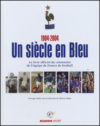 1904 2004 un siècle en bleu - Thierry Hubac - Livre