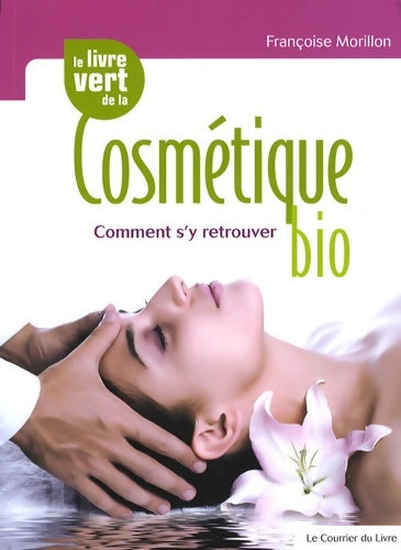 Livrenpoche : Le livre vert de la cosmétique bio : Comment s'y retrouver - Françoise Morillon - Livre