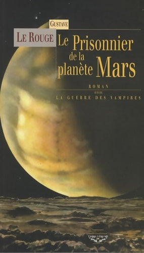 Livrenpoche : Le prisonnier de la planète mars & la guerre des vampires - Gustave Le Rouge - Livre