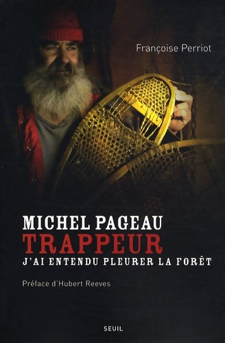 Livrenpoche : Michel pageau trappeur. J'ai entendu pleurer la forêt - Françoise Perriot - Livre