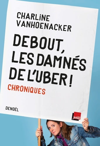Livrenpoche : Debout les damnés de l'uber ! : Chroniques - Charline Vanhoenacker - Livre