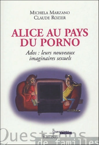 Alice au pays du porno : Ados : leurs nouveaux imaginaires sexuels - Maria Michela Marzano - Livre