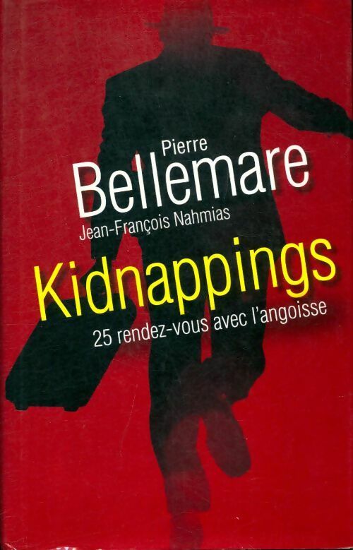 Livrenpoche : Kidnappings : 25 rendez-vous avec l'angoisse - Pierre Bellemare, Collectif - Livre