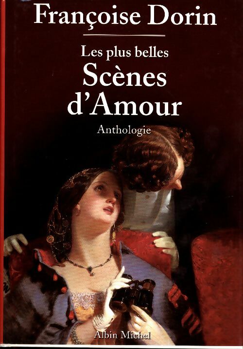 Les plus belles scènes d'amour. Anthologie - Françoise Dorin -  Albin Michel GF - Livre