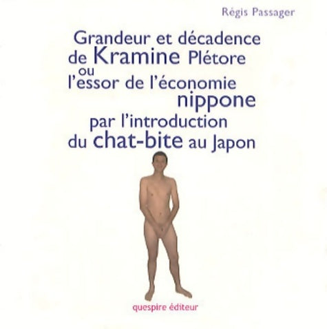 Livrenpoche : Grandeur et décadence de Kramine Plétore ou l'essor de l'économie nippone par l'introduction du chat-bite au Japon - Régis Passager - Livre