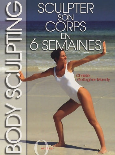 Livrenpoche : Body sculpting. Sculpter son corps en 6 semaines - Chrissie Gallagher-Mundy - Livre