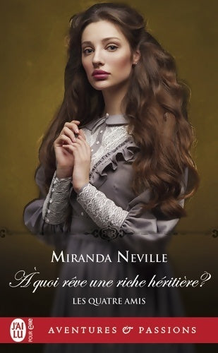 Livrenpoche : Les quatre amis Tome II : A quoi rêve une riche héritière ? - Miranda Neville - Livre