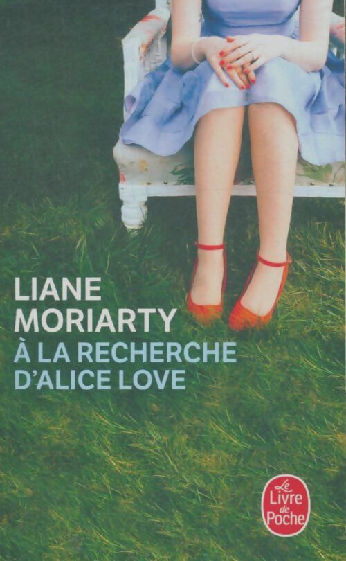 Livrenpoche : A la recherche d'Alice Love - Liane Moriarty - Livre