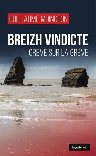 Livrenpoche : Breizh vindicte. Crève sur la grève (le geste noir) - Guillaume Moingeon - Livre