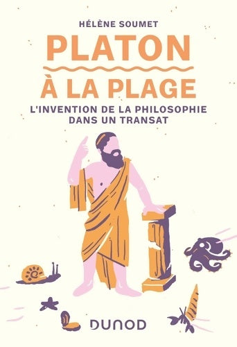 Platon à la plage. L'invention de la philosophie dans un transat - Hélène Soumet - Livre