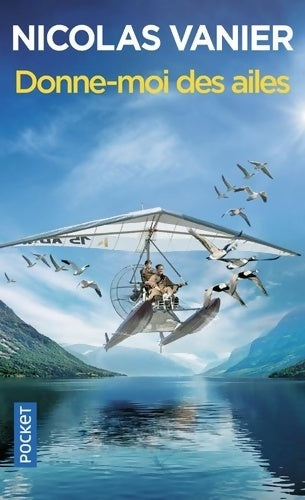 Livrenpoche : Donne-moi des ailes - Nicolas Vanier - Livre