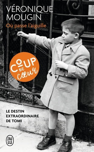 Livrenpoche : Où passe l'aiguille. Le destin extraordinaire de Tomi - Véronique Mougin - Livre