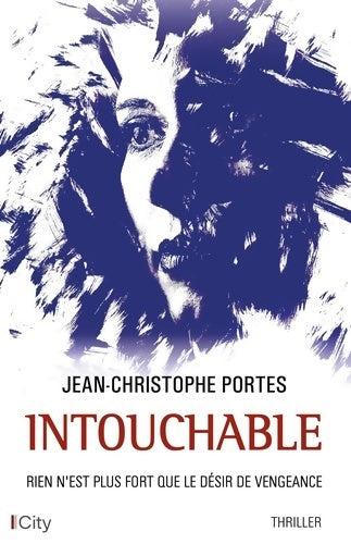Livrenpoche : Intouchable. Rien n'est plus fort que le désir de vengeance - Jean-Christophe Portes - Livre