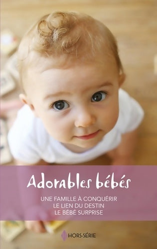 Livrenpoche : Adorables bébés : Une famille à conquérir - le lien du destin - le bébé surprise - Catherine Spencer - Livre
